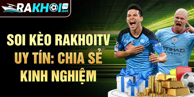 Soi kèo Rakhoitv uy tín: chia sẻ kinh nghiệm